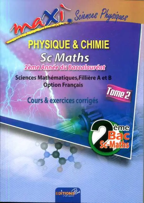 Maxi Physique & Chimie Sc Maths-2ème Bac Tome 2 