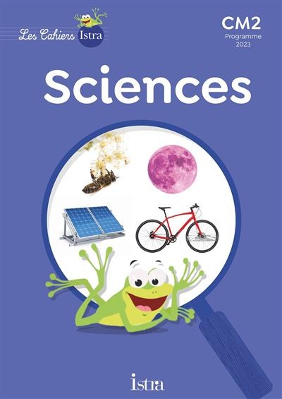 les Cahiers Istra - Sciences et technologie - CM2 - Cahier de l'élève - éd 2024