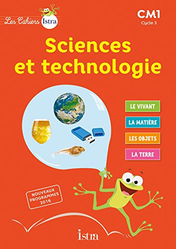 les Cahiers Istra - Sciences et technologie - CM1 - Cahier de l'élève - éd 2017