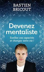 Devenez Mentaliste : ÉVEILLEZ VOS CAPACITÉS ET CHANGEZ VOTRE VIE !