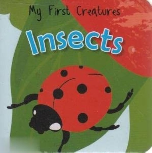 MY FIRST CREATURS - INSECTS