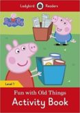 Peppa Pig: Fun with Old Things Activity Book - Ladybird Readers Level