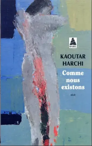 Comme Nous Existons - Kaoutar Harchi