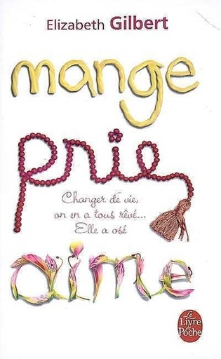 Mange, Prie, Aime - Changer De Vie, On En A Tous Rêvé... Elle A Osé ! - Poche Elizabeth Gilbert