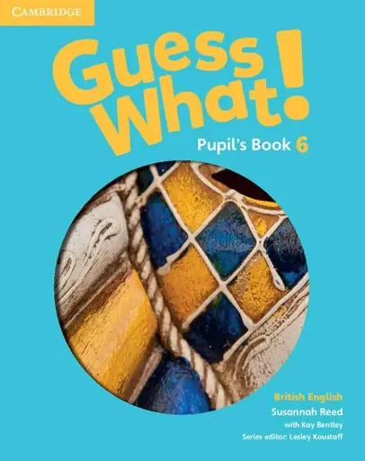 Guess What! 6 Pupil'S Book