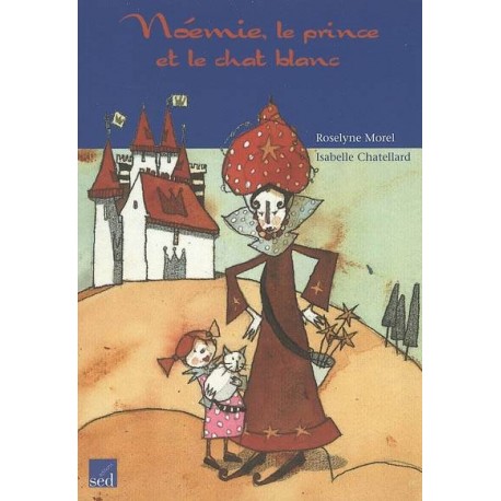 Noémie, le prince et le chat blanc - CE1 - Roman - 2004 - Sed